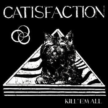 Catisfaction – Kill’em All