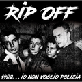 Rip Off – 1982... Io Non Voglio Polizia
